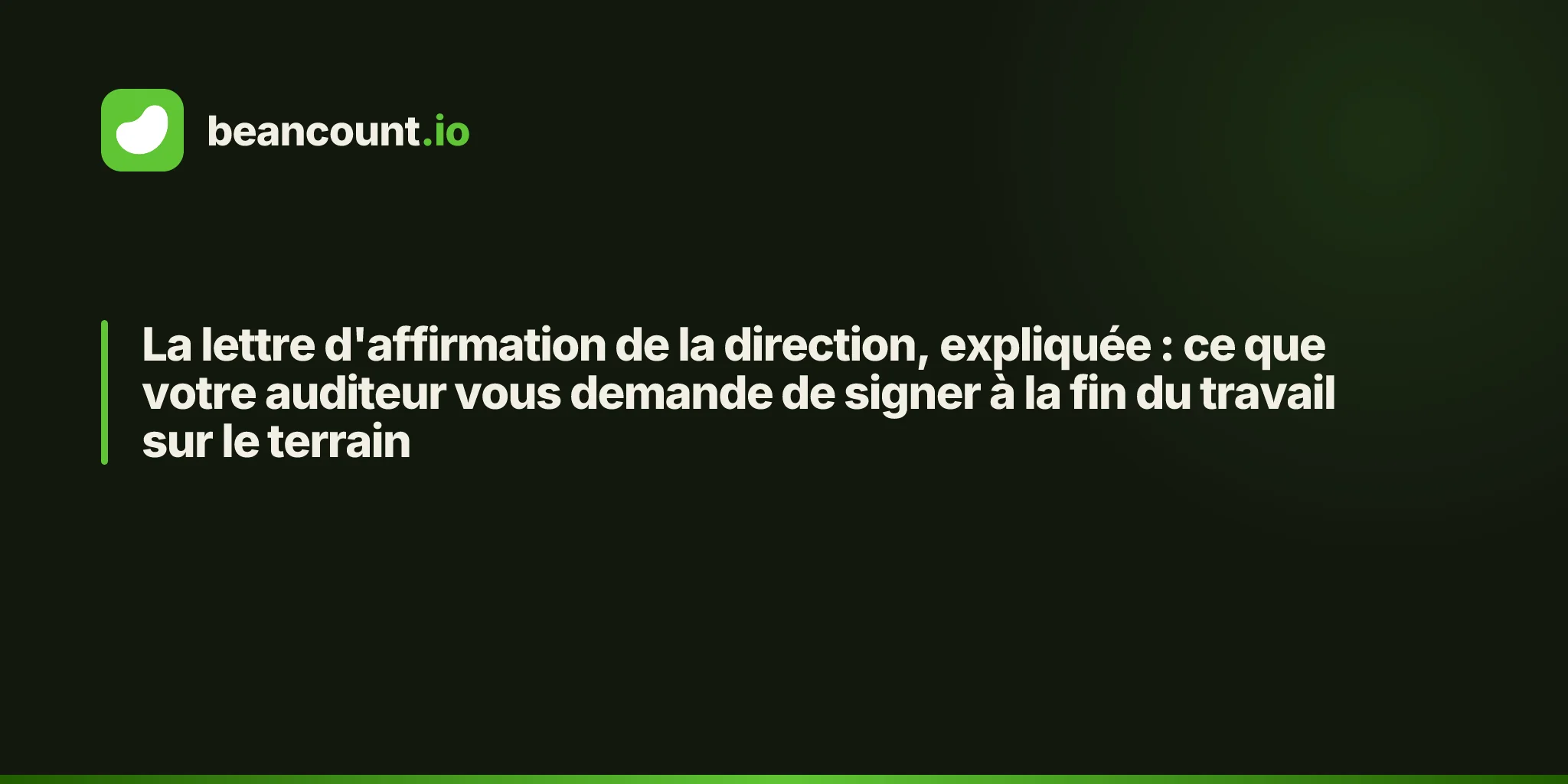 La lettre d'affirmation de la direction, expliquée : ce que votre auditeur vous demande de signer à la fin du travail sur le terrain
