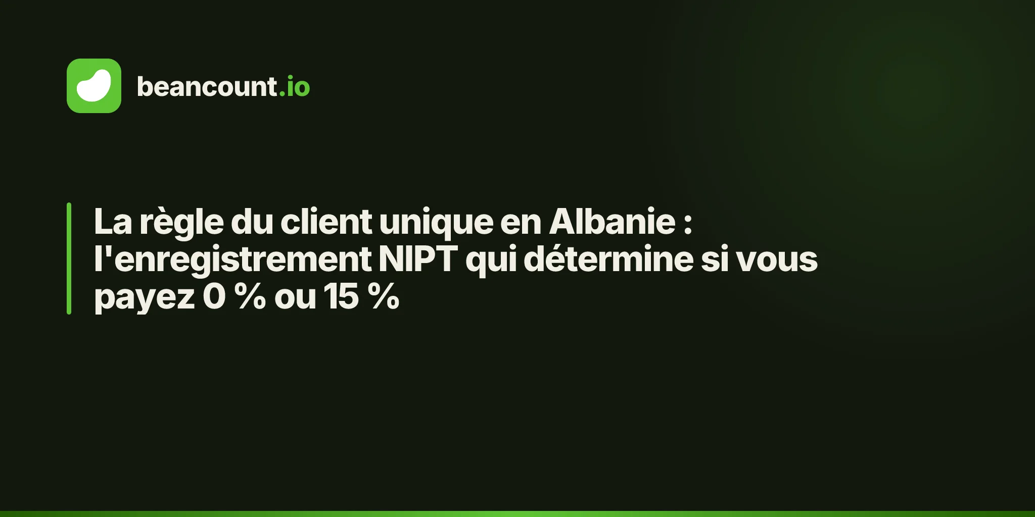 La règle du client unique en Albanie : l'enregistrement NIPT qui détermine si vous payez 0 % ou 15 %
