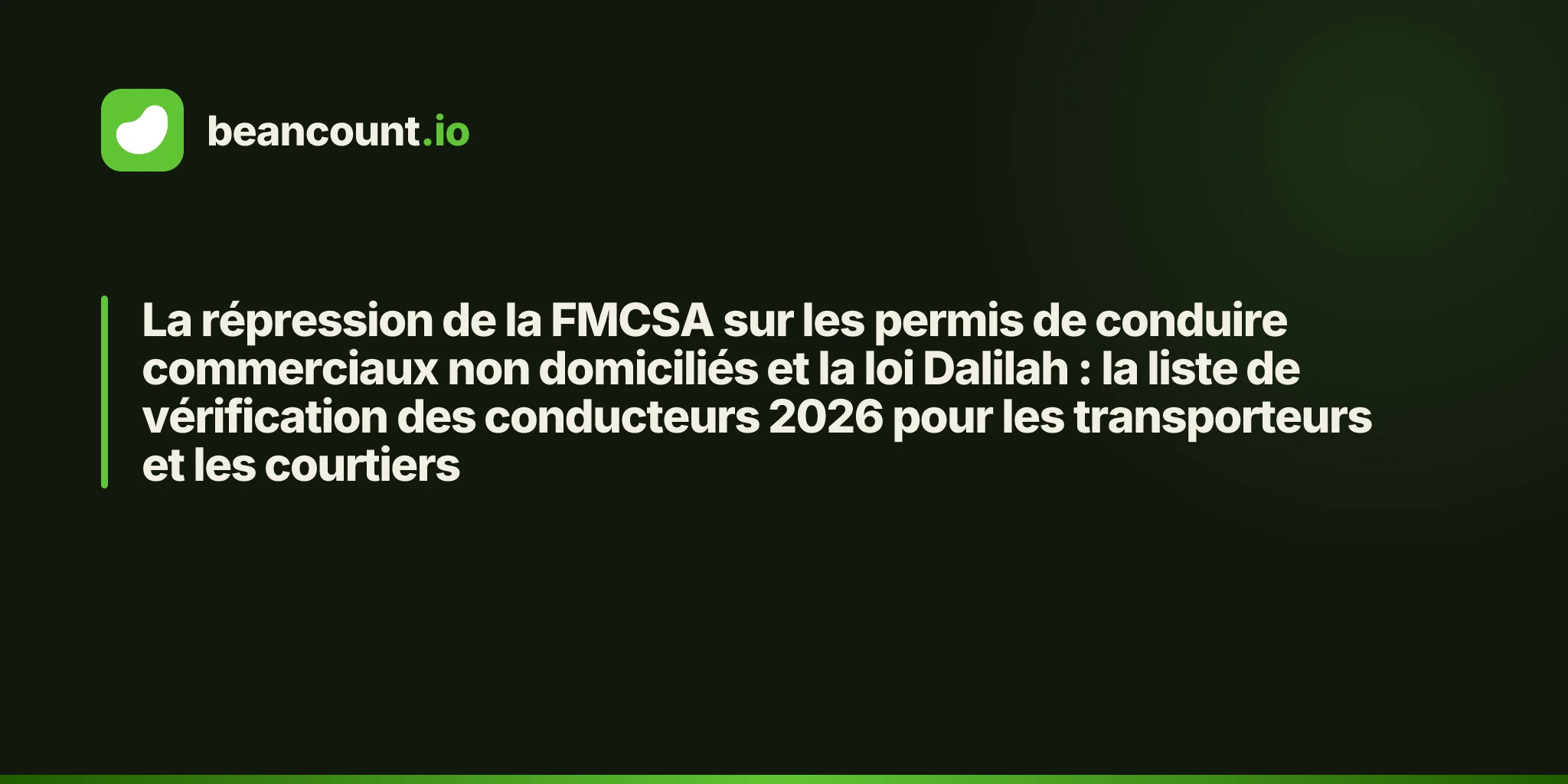 La répression de la FMCSA sur les permis de conduire commerciaux non domiciliés et la loi Dalilah : la liste de vérification des conducteurs 2026 pour les transporteurs et les courtiers