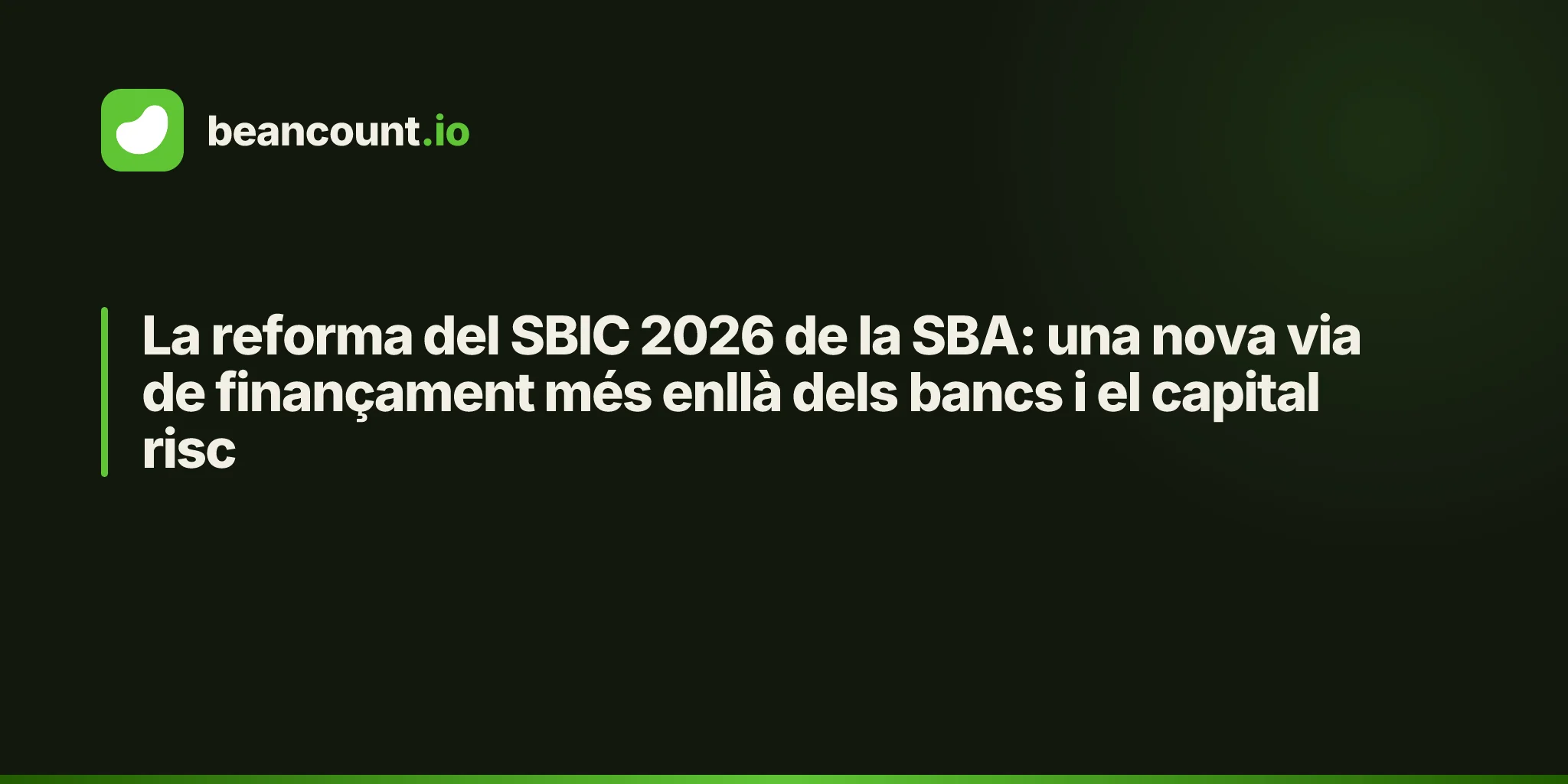 La reforma del SBIC 2026 de la SBA: una nova via de finançament més enllà dels bancs i el capital risc