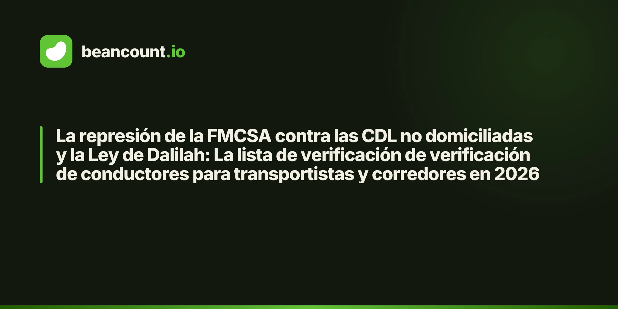 La represión de la FMCSA contra las CDL no domiciliadas y la Ley de Dalilah: La lista de verificación de verificación de conductores para transportistas y corredores en 2026