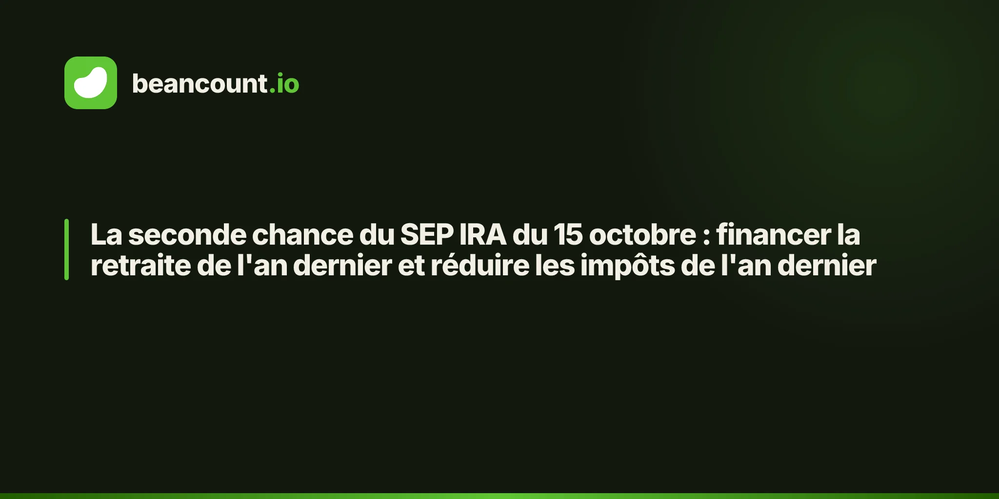 La seconde chance du SEP IRA du 15 octobre : financer la retraite de l'an dernier et réduire les impôts de l'an dernier
