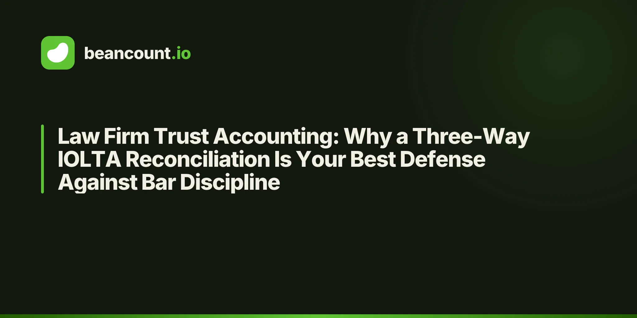 Law Firm Trust Accounting: Why a Three-Way IOLTA Reconciliation Is Your Best Defense Against Bar Discipline