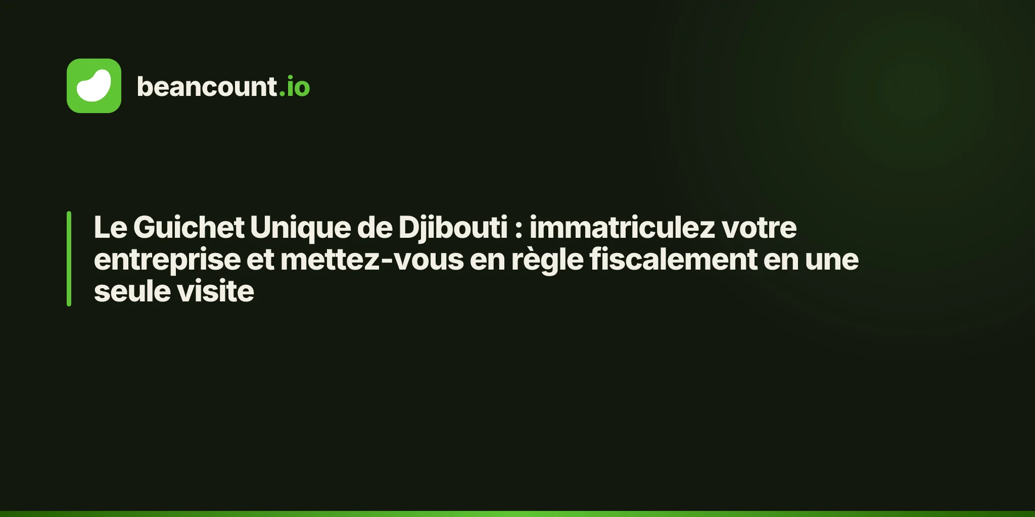 Le Guichet Unique de Djibouti : immatriculez votre entreprise et mettez-vous en règle fiscalement en une seule visite