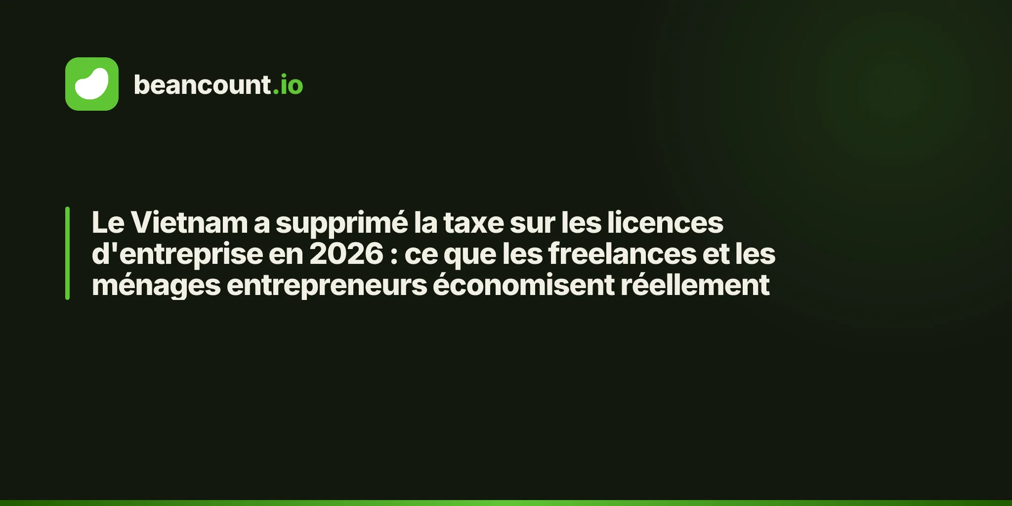 Le Vietnam a supprimé la taxe sur les licences d'entreprise en 2026 : ce que les freelances et les ménages entrepreneurs économisent réellement