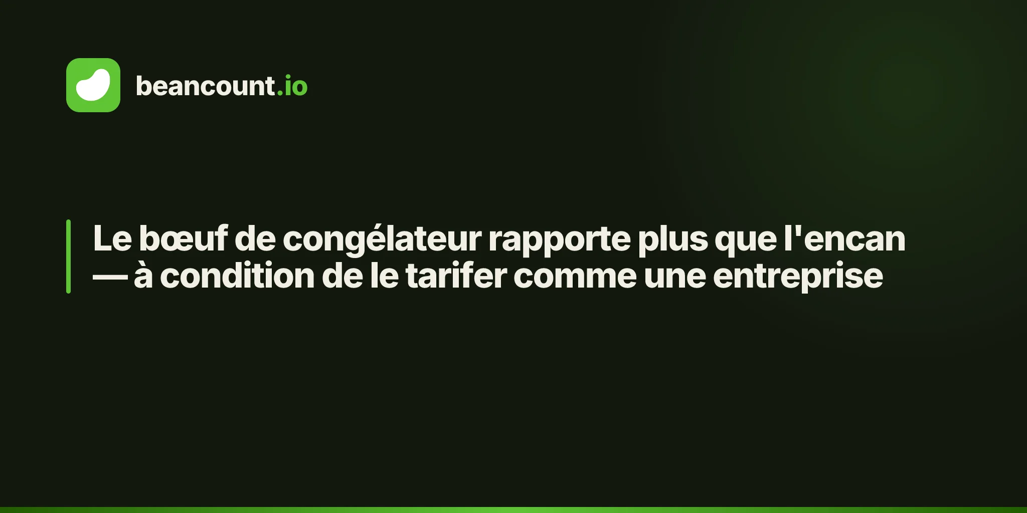 Le bœuf de congélateur rapporte plus que l'encan — à condition de le tarifer comme une entreprise