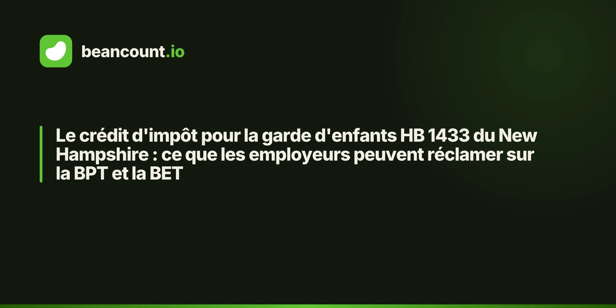 Le crédit d'impôt pour la garde d'enfants HB 1433 du New Hampshire : ce que les employeurs peuvent réclamer sur la BPT et la BET