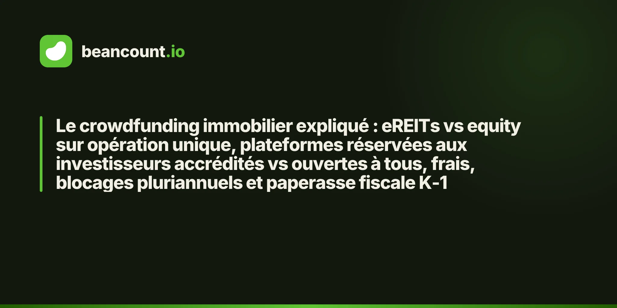 Le crowdfunding immobilier expliqué : eREITs vs equity sur opération unique, plateformes réservées aux investisseurs accrédités vs ouvertes à tous, frais, blocages pluriannuels et paperasse fiscale K-1