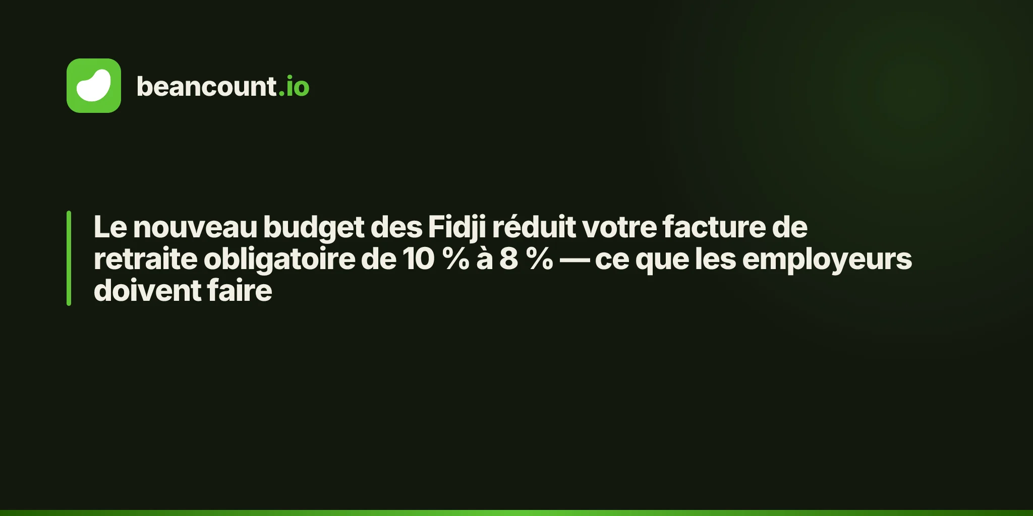 Le nouveau budget des Fidji réduit votre facture de retraite obligatoire de 10 % à 8 % — ce que les employeurs doivent faire