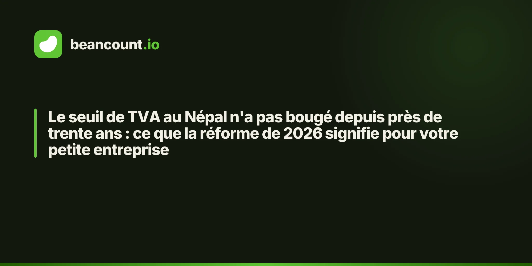 Le seuil de TVA au Népal n'a pas bougé depuis près de trente ans : ce que la réforme de 2026 signifie pour votre petite entreprise