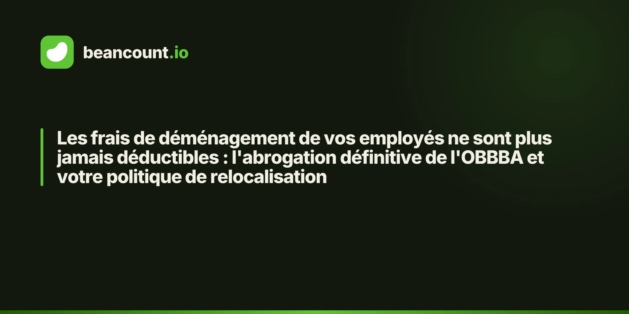 Les frais de déménagement de vos employés ne sont plus jamais déductibles : l'abrogation définitive de l'OBBBA et votre politique de relocalisation