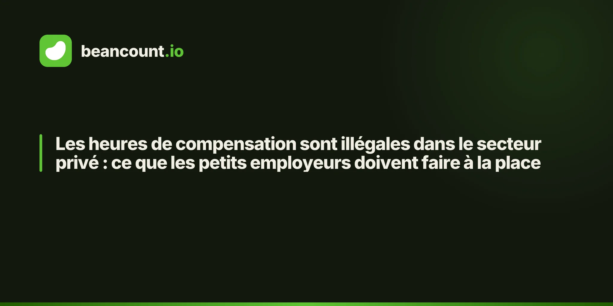 Les heures de compensation sont illégales dans le secteur privé : ce que les petits employeurs doivent faire à la place