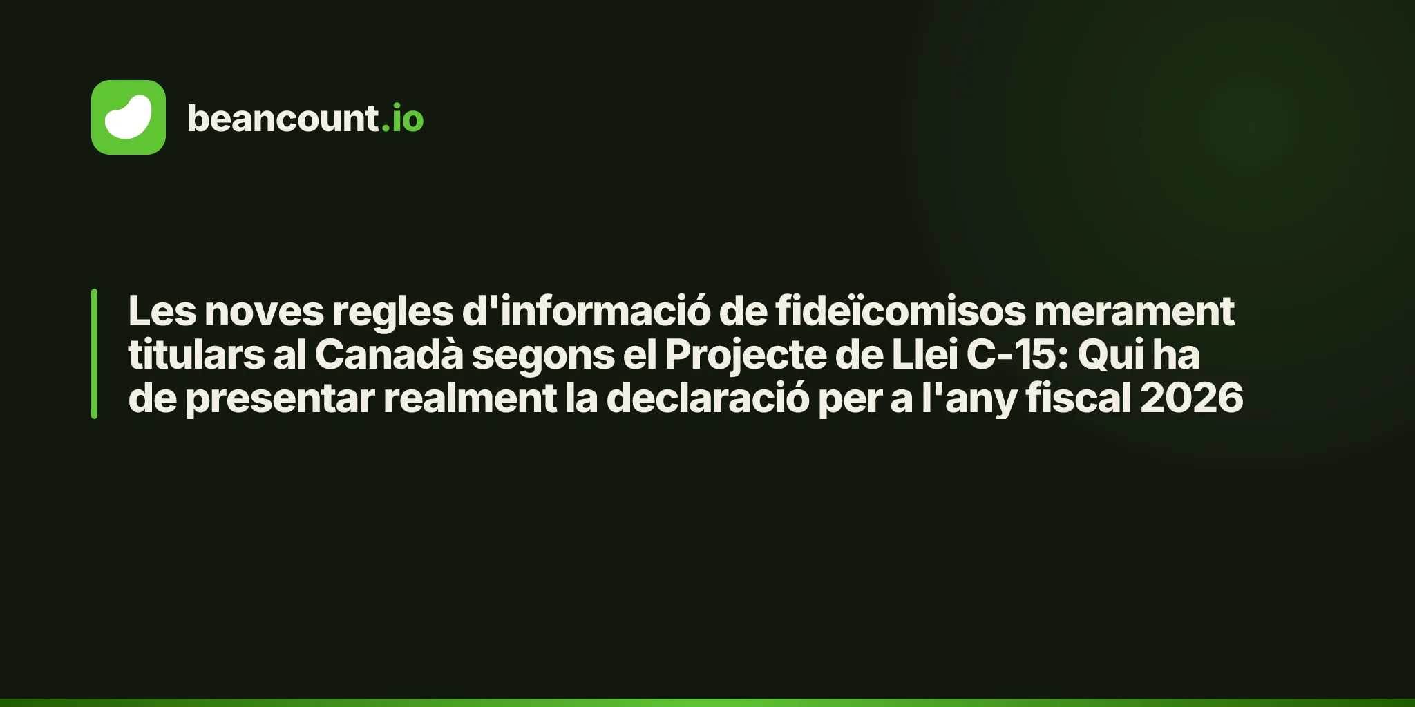 Les noves regles d'informació de fideïcomisos merament titulars al Canadà segons el Projecte de Llei C-15: Qui ha de presentar realment la declaració per a l'any fiscal 2026