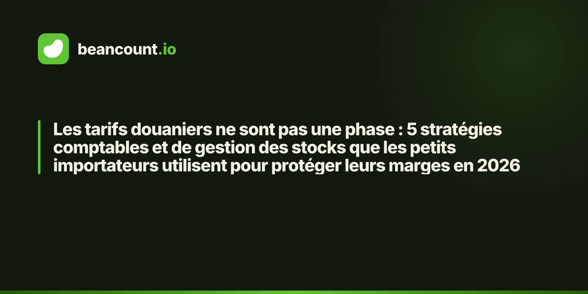 Les tarifs douaniers ne sont pas une phase : 5 stratégies comptables et de gestion des stocks que les petits importateurs utilisent pour protéger leurs marges en 2026