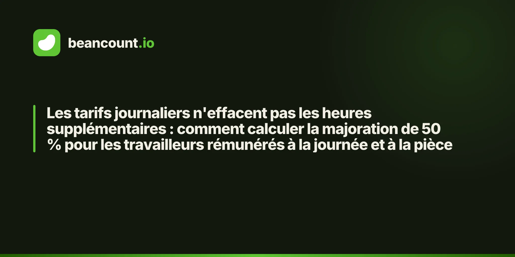 Les tarifs journaliers n'effacent pas les heures supplémentaires : comment calculer la majoration de 50 % pour les travailleurs rémunérés à la journée et à la pièce
