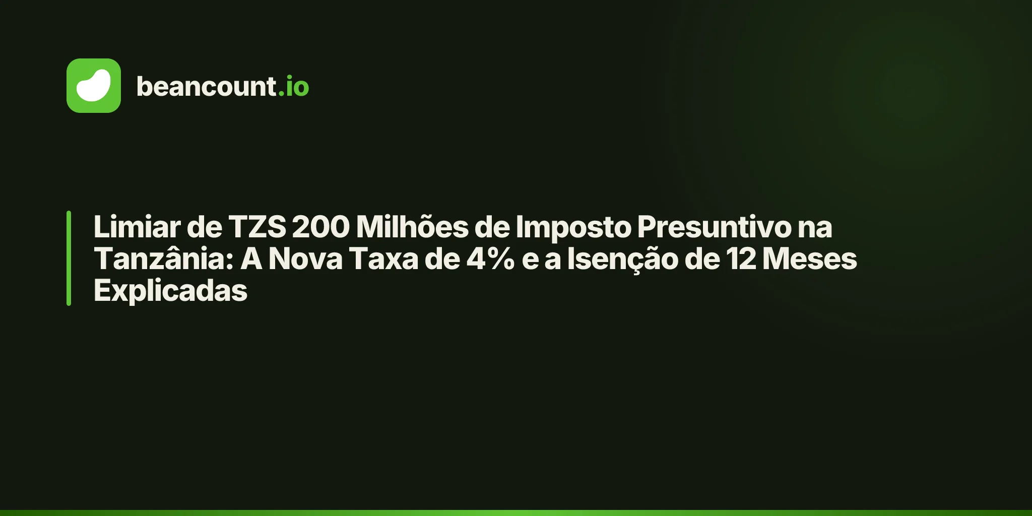 Limiar de TZS 200 Milhões de Imposto Presuntivo na Tanzânia: A Nova Taxa de 4% e a Isenção de 12 Meses Explicadas