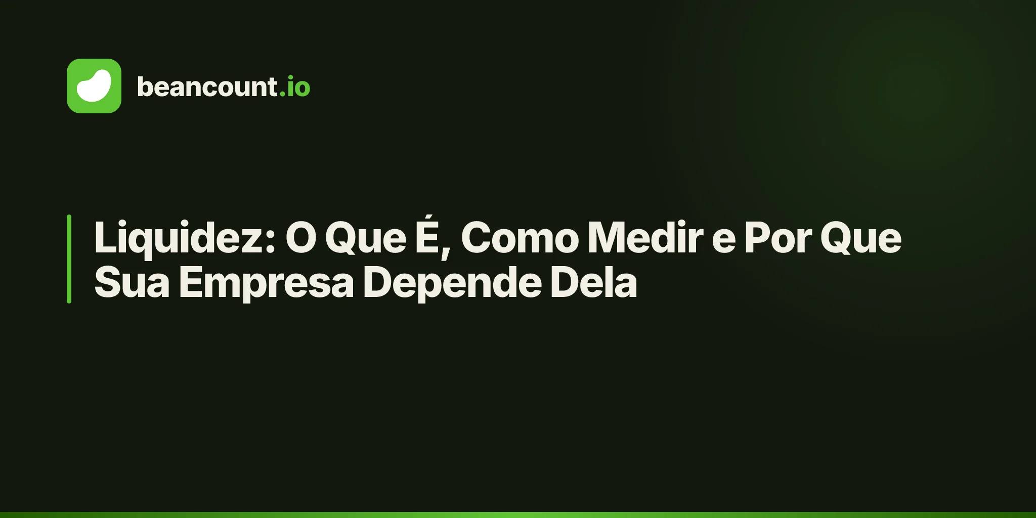 Liquidez: O Que É, Como Medir e Por Que Sua Empresa Depende Dela