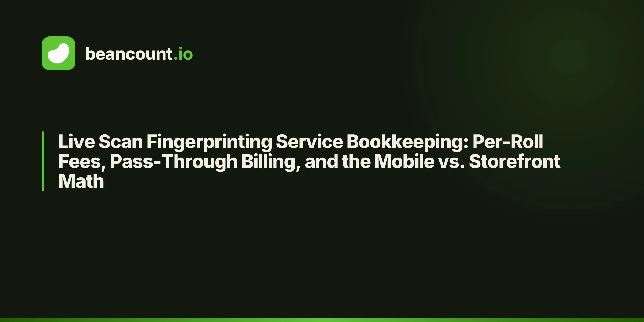 Live Scan Fingerprinting Service Bookkeeping: Per-Roll Fees, Pass-Through Billing, and the Mobile vs. Storefront Math