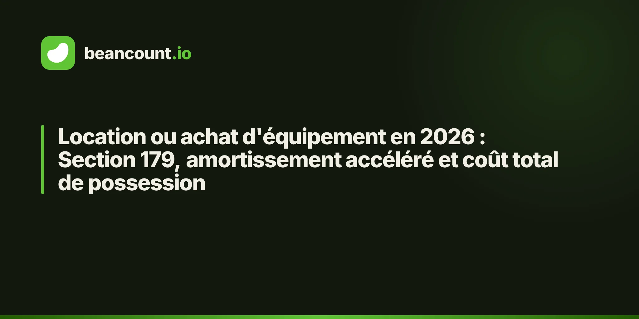 Location ou achat d'équipement en 2026 : Section 179, amortissement accéléré et coût total de possession