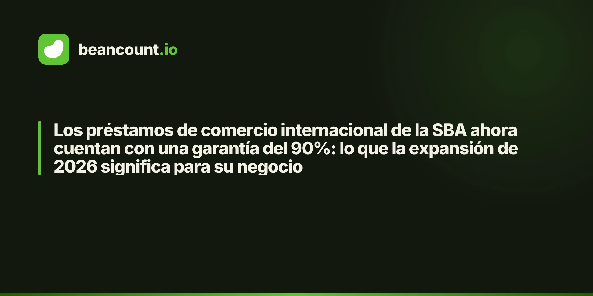 Los préstamos de comercio internacional de la SBA ahora cuentan con una garantía del 90%: lo que la expansión de 2026 significa para su negocio