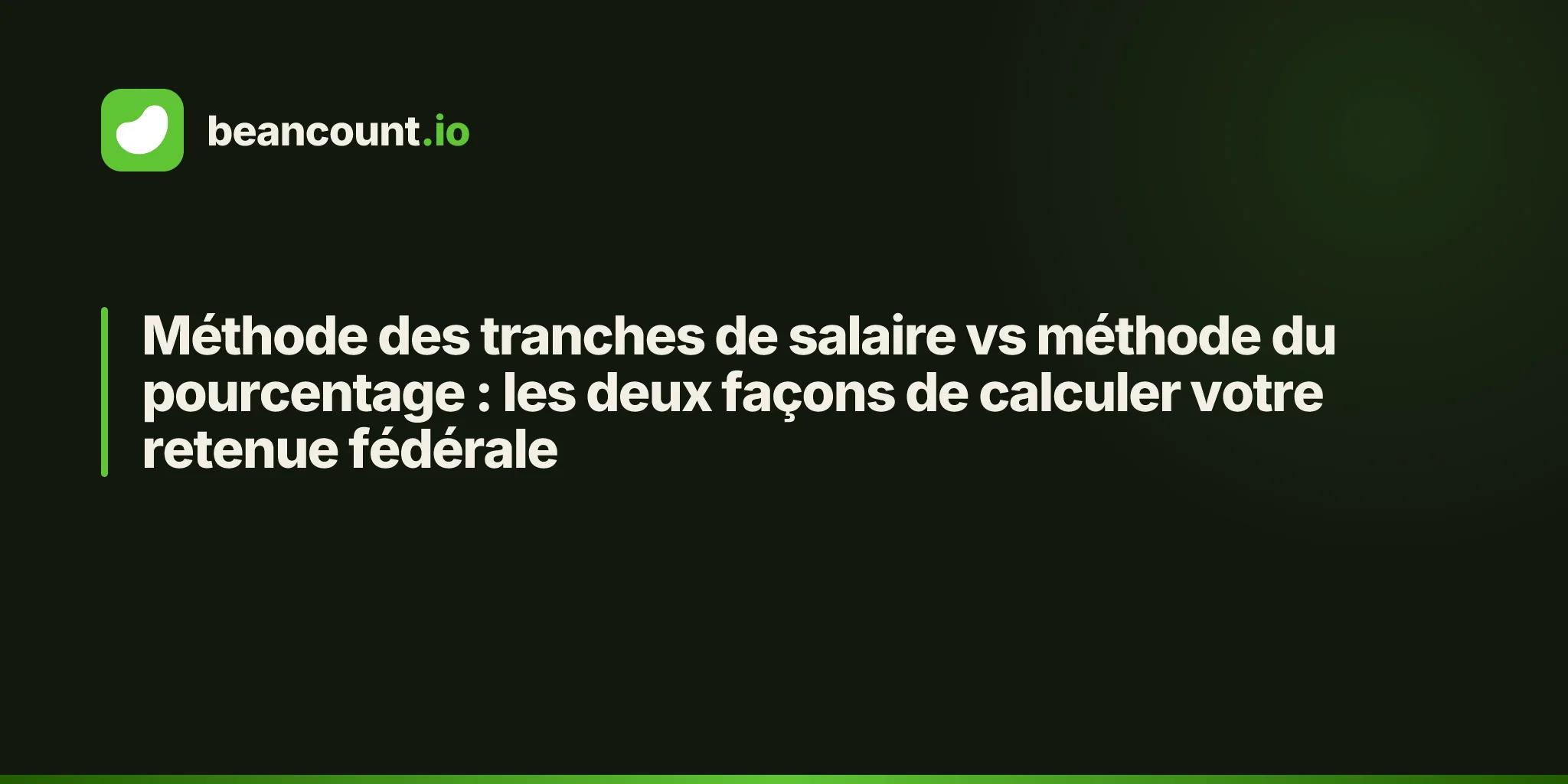Méthode des tranches de salaire vs méthode du pourcentage : les deux façons de calculer votre retenue fédérale