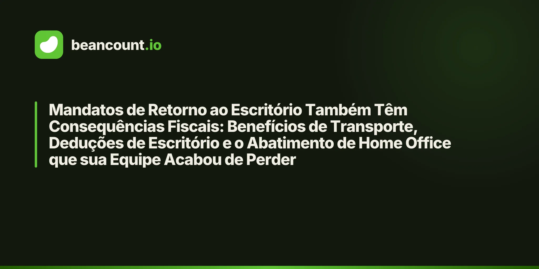 Mandatos de Retorno ao Escritório Também Têm Consequências Fiscais: Benefícios de Transporte, Deduções de Escritório e o Abatimento de Home Office que sua Equipe Acabou de Perder