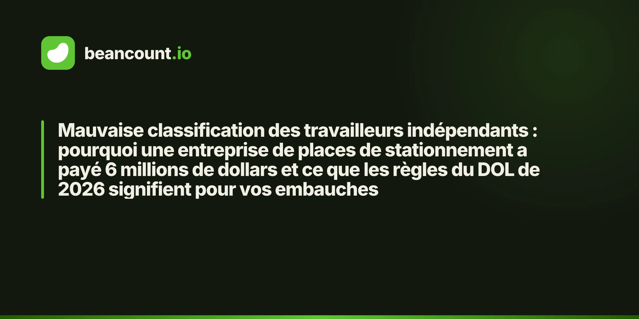 Mauvaise classification des travailleurs indépendants : pourquoi une entreprise de places de stationnement a payé 6 millions de dollars et ce que les règles du DOL de 2026 signifient pour vos embauches