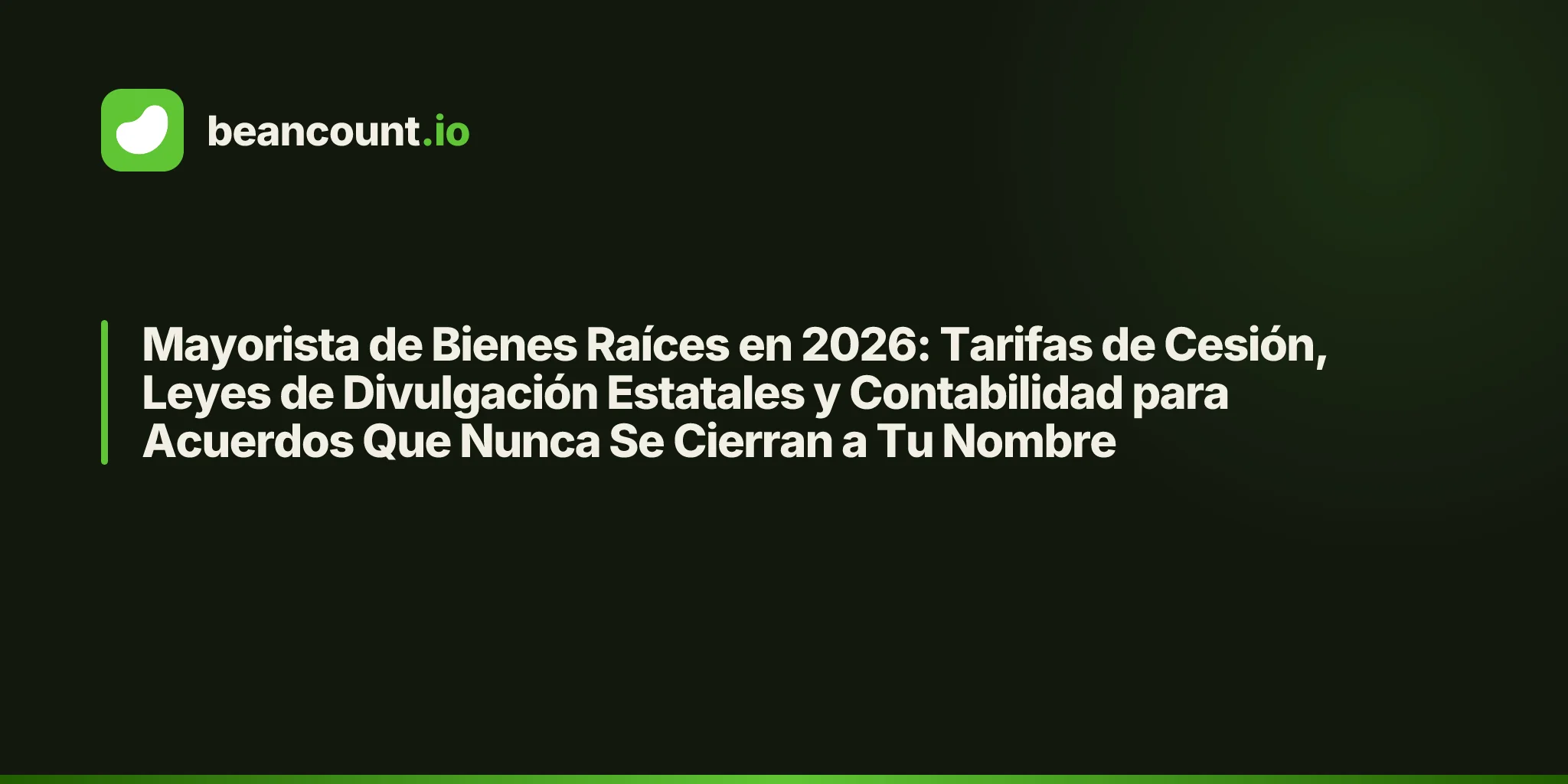 Mayorista de Bienes Raíces en 2026: Tarifas de Cesión, Leyes de Divulgación Estatales y Contabilidad para Acuerdos Que Nunca Se Cierran a Tu Nombre