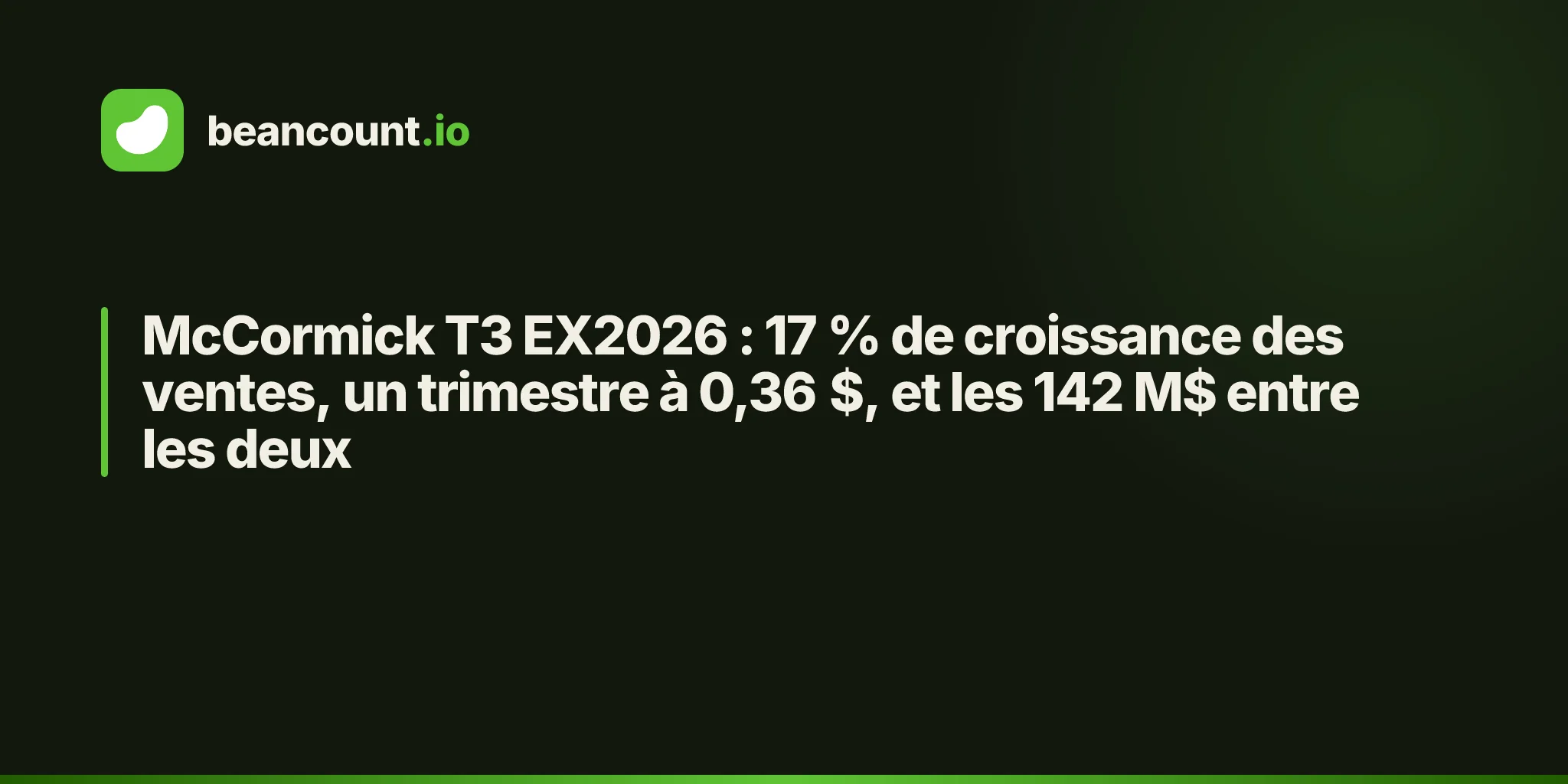 McCormick T3 EX2026 : 17 % de croissance des ventes, un trimestre à 0,36 $, et les 142 M$ entre les deux
