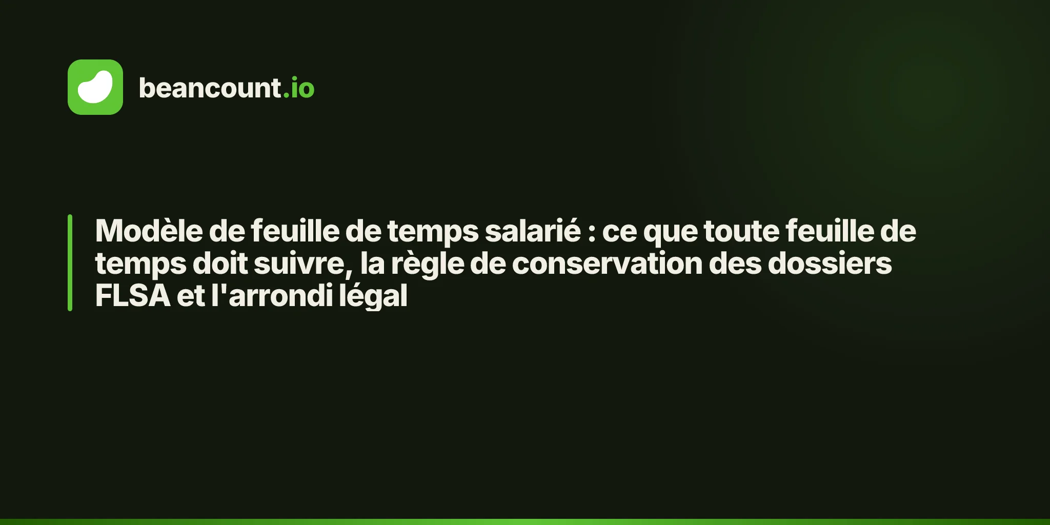 Modèle de feuille de temps salarié : ce que toute feuille de temps doit suivre, la règle de conservation des dossiers FLSA et l'arrondi légal