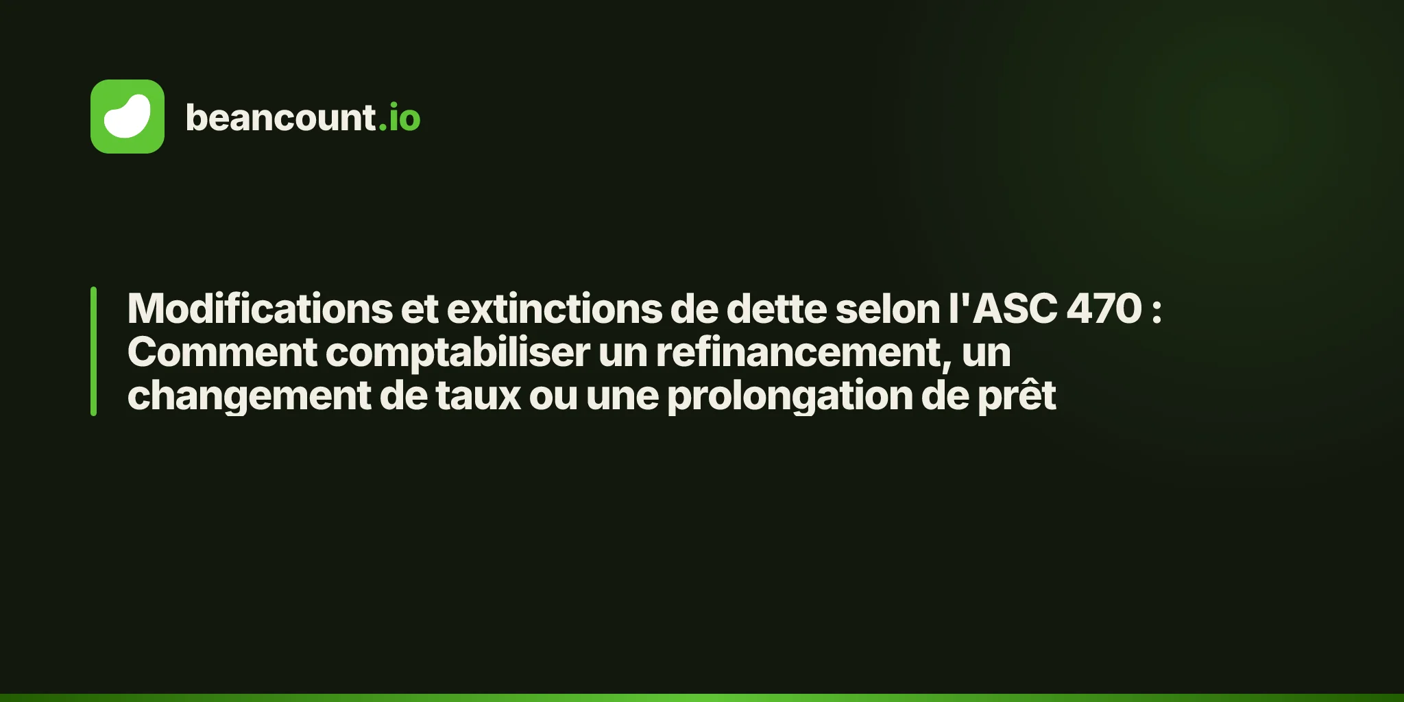 Modifications et extinctions de dette selon l'ASC 470 : Comment comptabiliser un refinancement, un changement de taux ou une prolongation de prêt