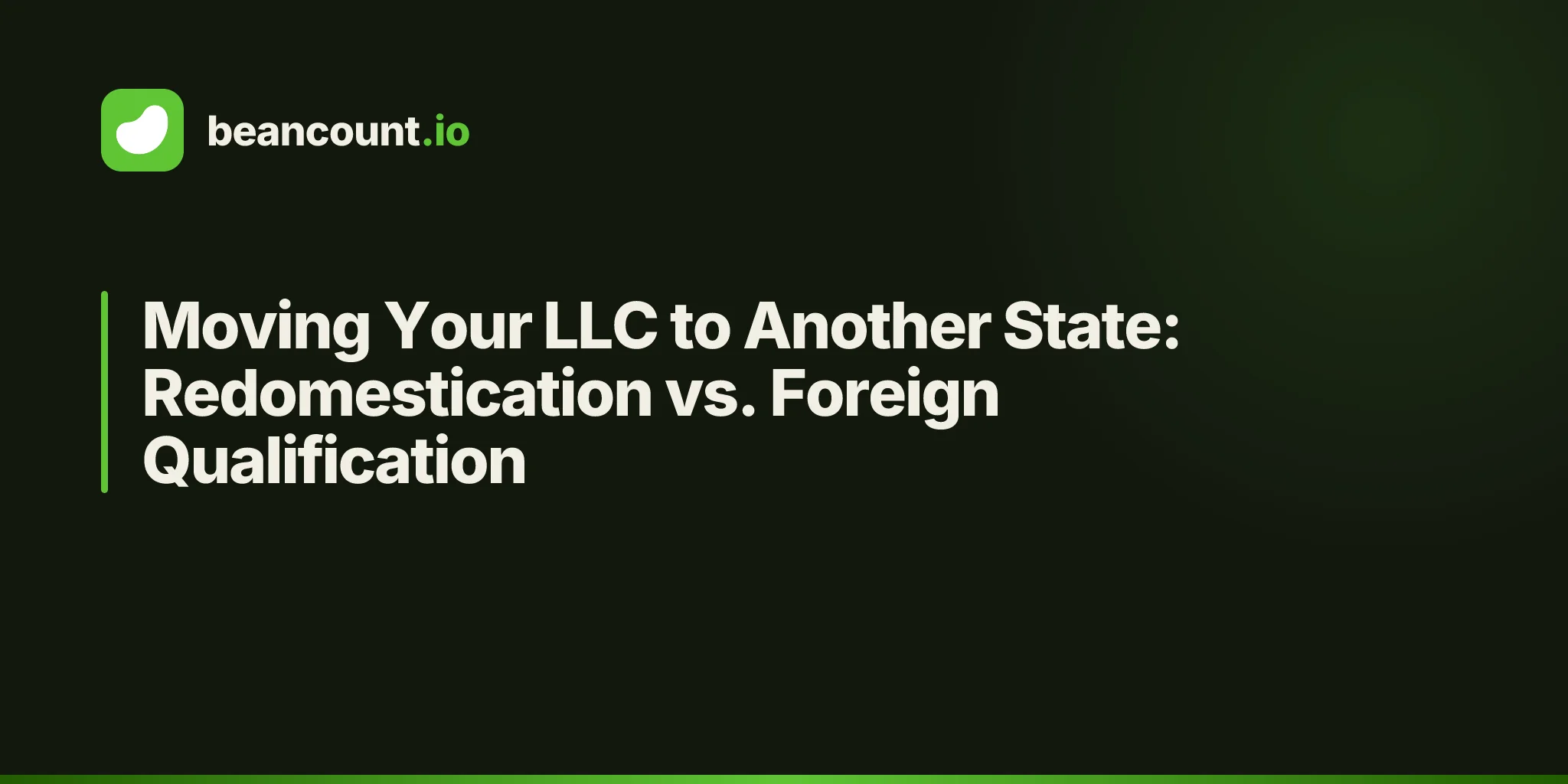 Moving Your LLC to Another State: Redomestication vs. Foreign Qualification