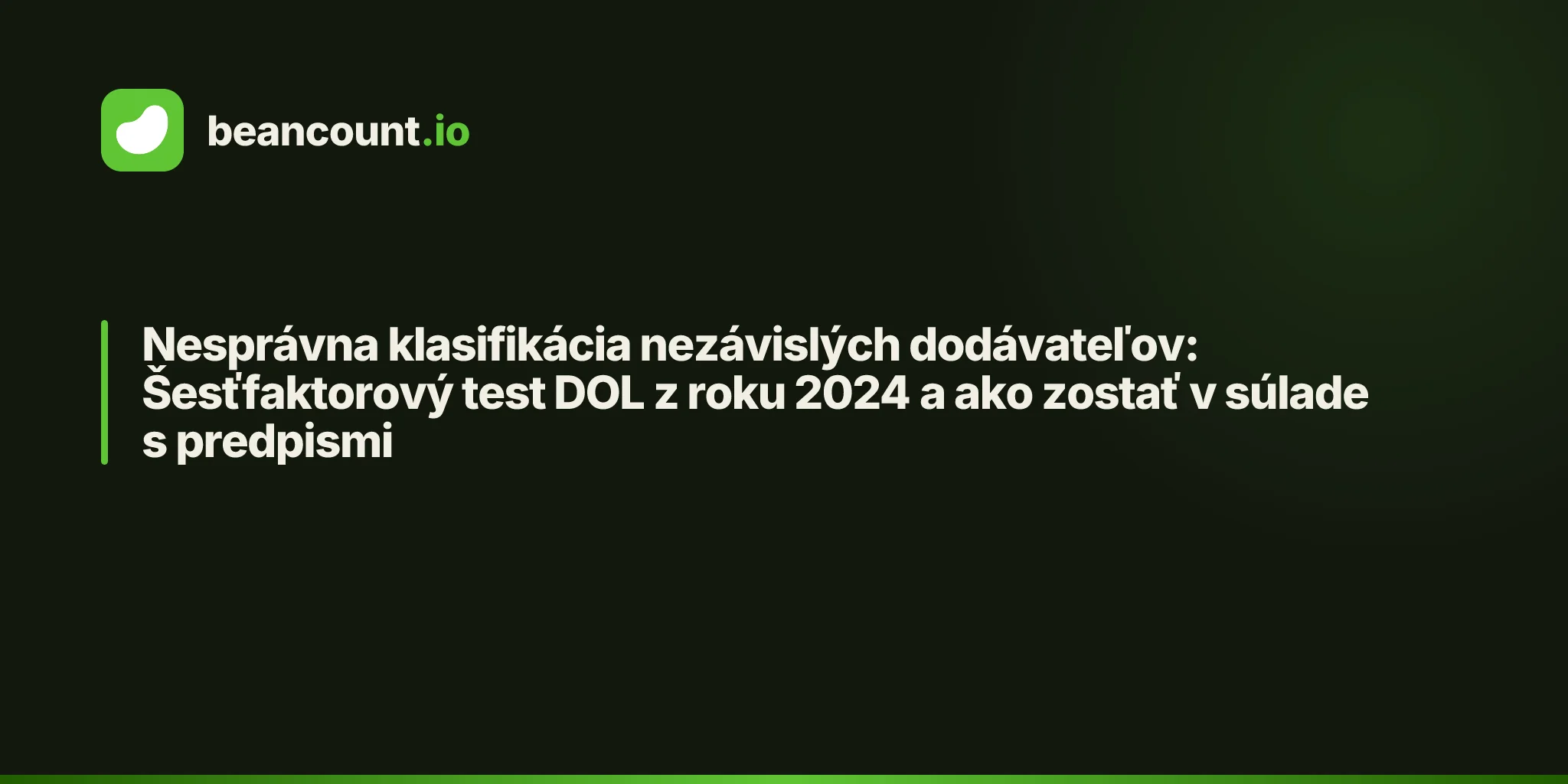 Nesprávna klasifikácia nezávislých dodávateľov: Šesťfaktorový test DOL z roku 2024 a ako zostať v súlade s predpismi