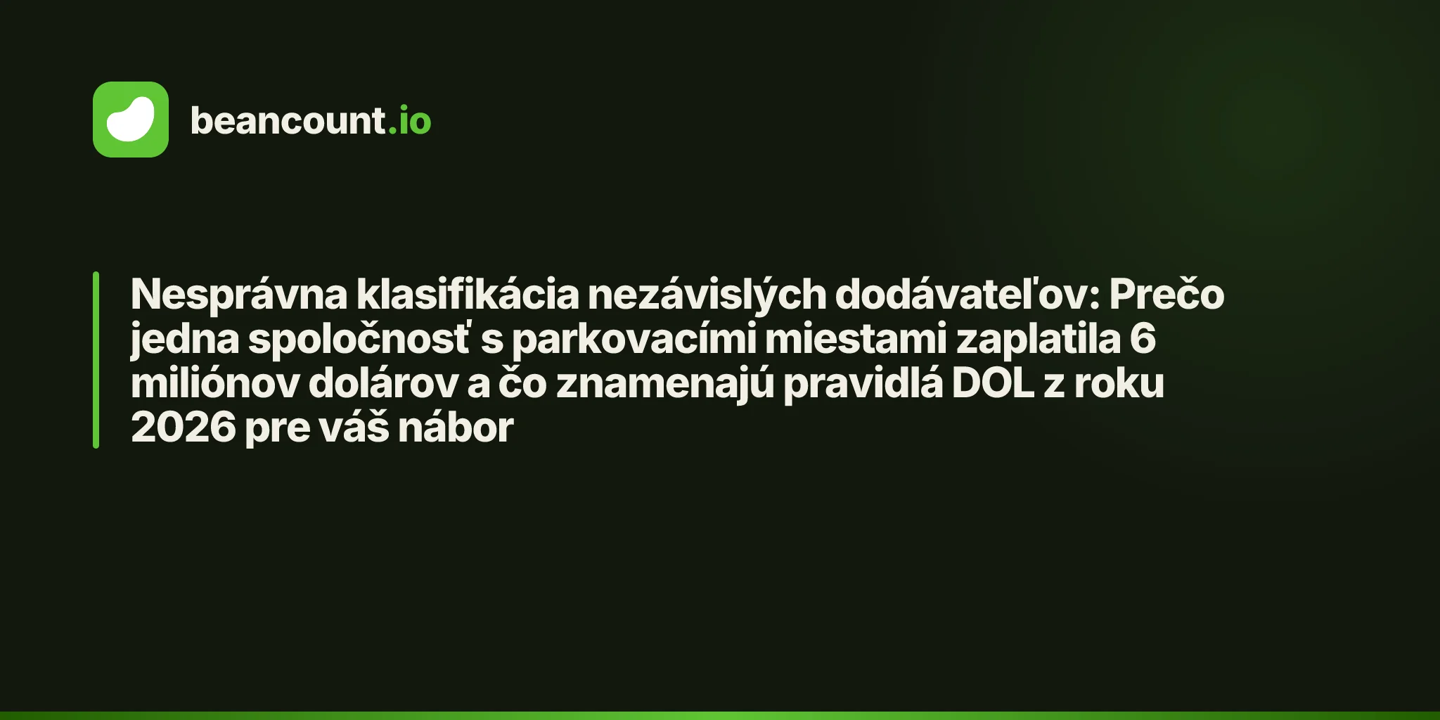 Nesprávna klasifikácia nezávislých dodávateľov: Prečo jedna spoločnosť s parkovacími miestami zaplatila 6 miliónov dolárov a čo znamenajú pravidlá DOL z roku 2026 pre váš nábor