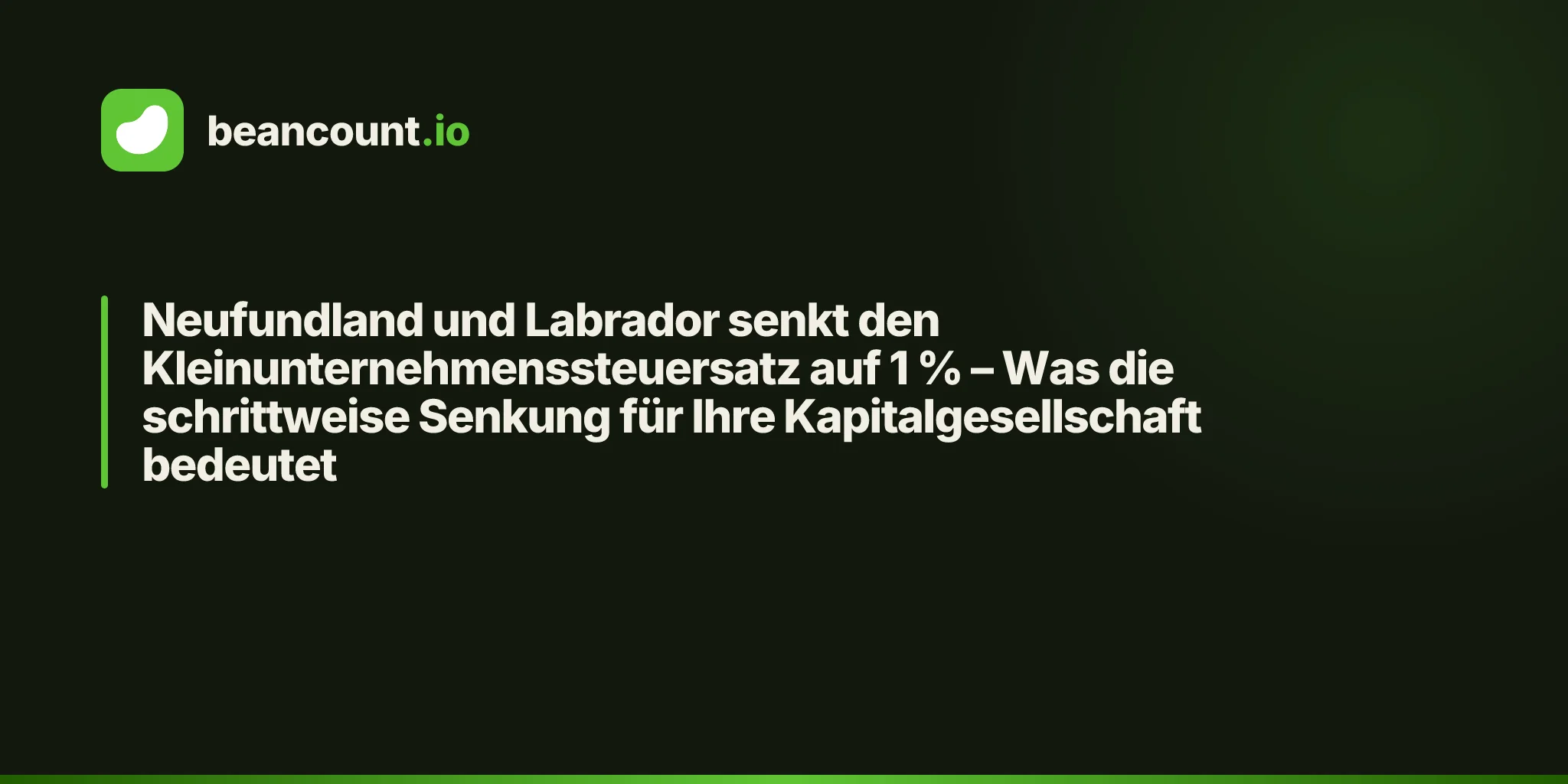 Neufundland und Labrador senkt den Kleinunternehmenssteuersatz auf 1 % – Was die schrittweise Senkung für Ihre Kapitalgesellschaft bedeutet