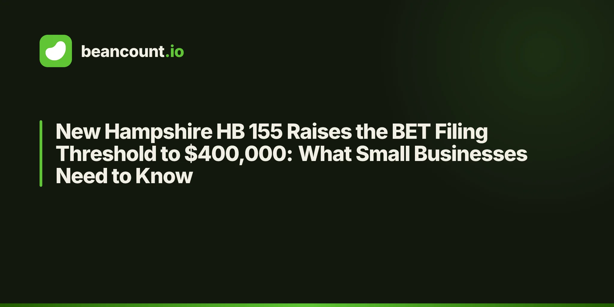 New Hampshire HB 155 Raises the BET Filing Threshold to $400,000: What Small Businesses Need to Know