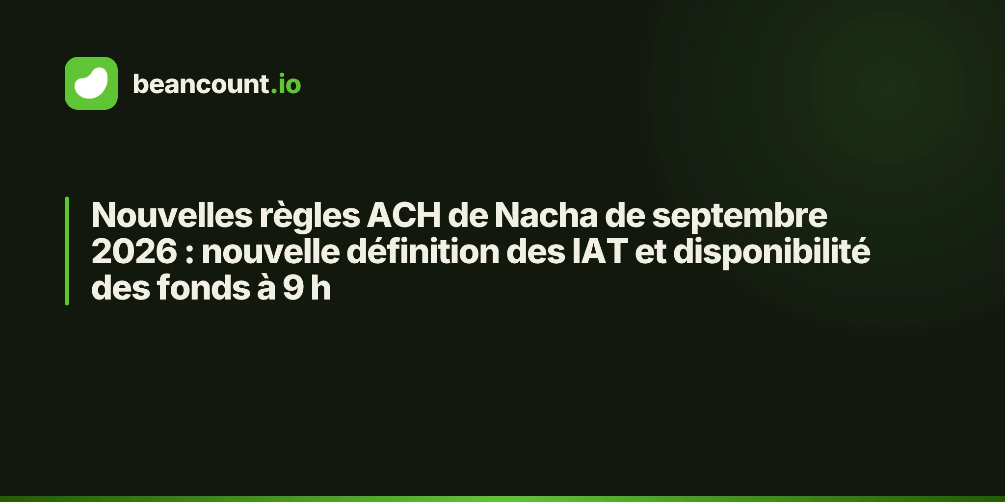 Nouvelles règles ACH de Nacha de septembre 2026 : nouvelle définition des IAT et disponibilité des fonds à 9 h