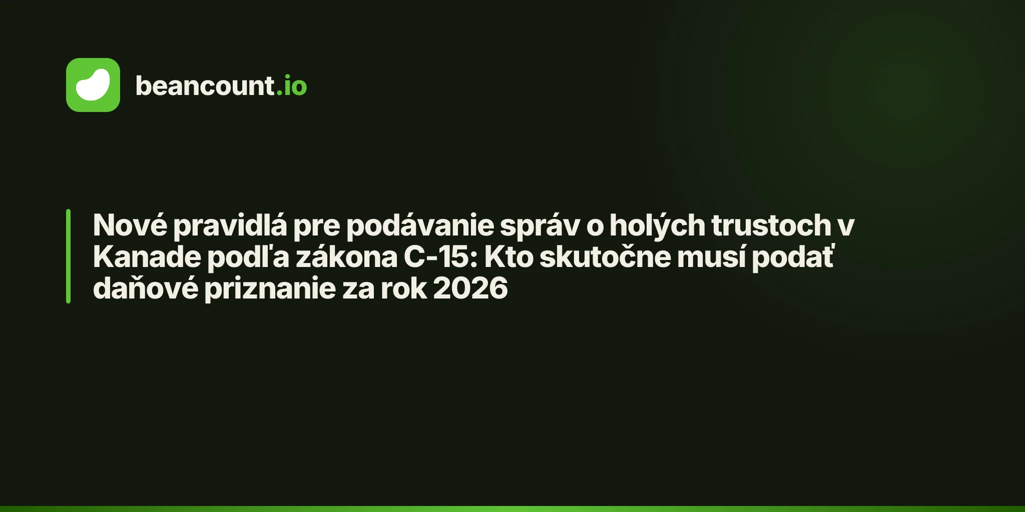 Nové pravidlá pre podávanie správ o holých trustoch v Kanade podľa zákona C-15: Kto skutočne musí podať daňové priznanie za rok 2026