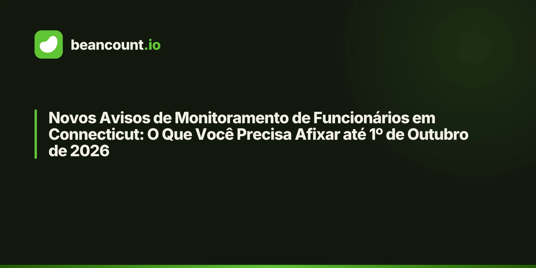 Novos Avisos de Monitoramento de Funcionários em Connecticut: O Que Você Precisa Afixar até 1º de Outubro de 2026