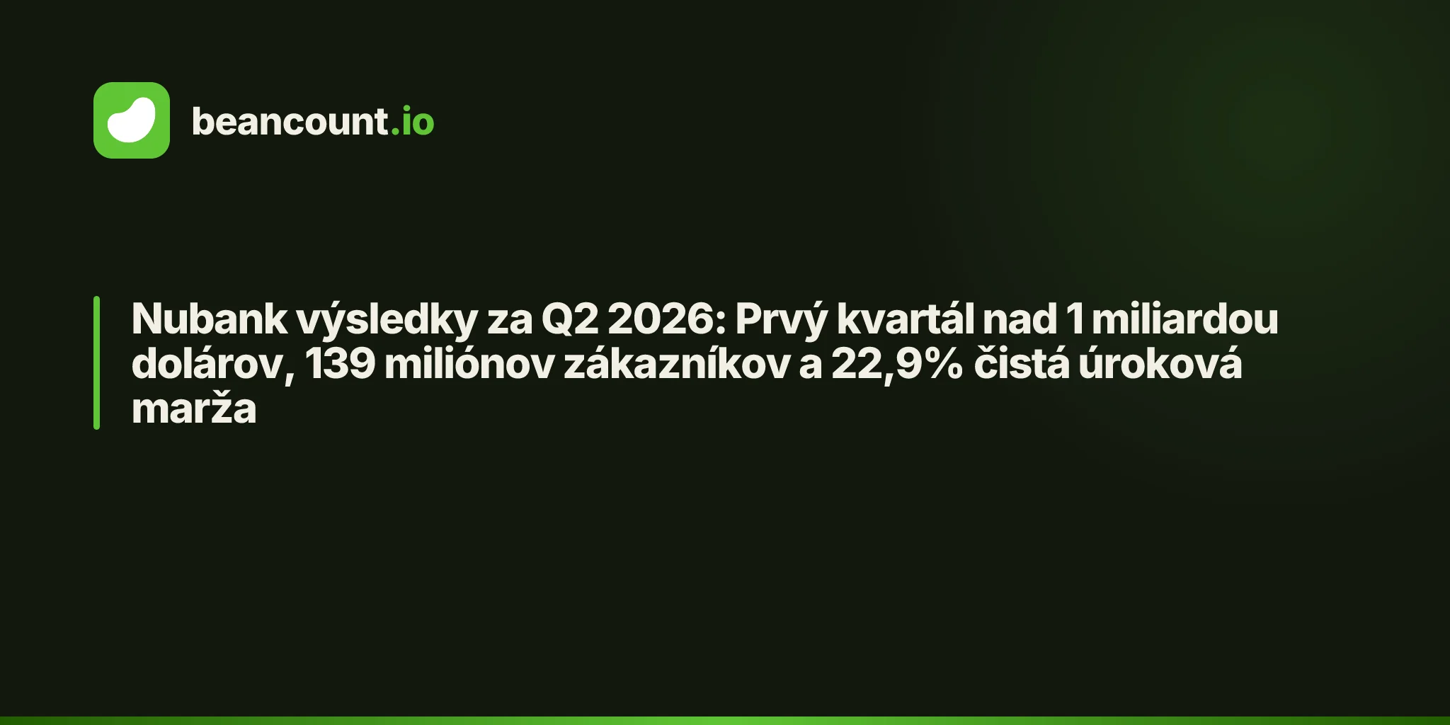 Nubank výsledky za Q2 2026: Prvý kvartál nad 1 miliardou dolárov, 139 miliónov zákazníkov a 22,9% čistá úroková marža