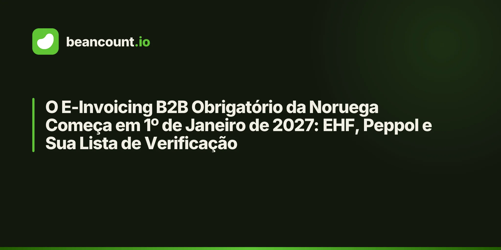 O E-Invoicing B2B Obrigatório da Noruega Começa em 1º de Janeiro de 2027: EHF, Peppol e Sua Lista de Verificação