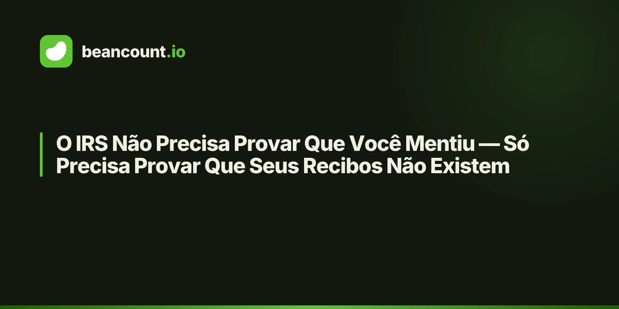 O IRS Não Precisa Provar Que Você Mentiu — Só Precisa Provar Que Seus Recibos Não Existem