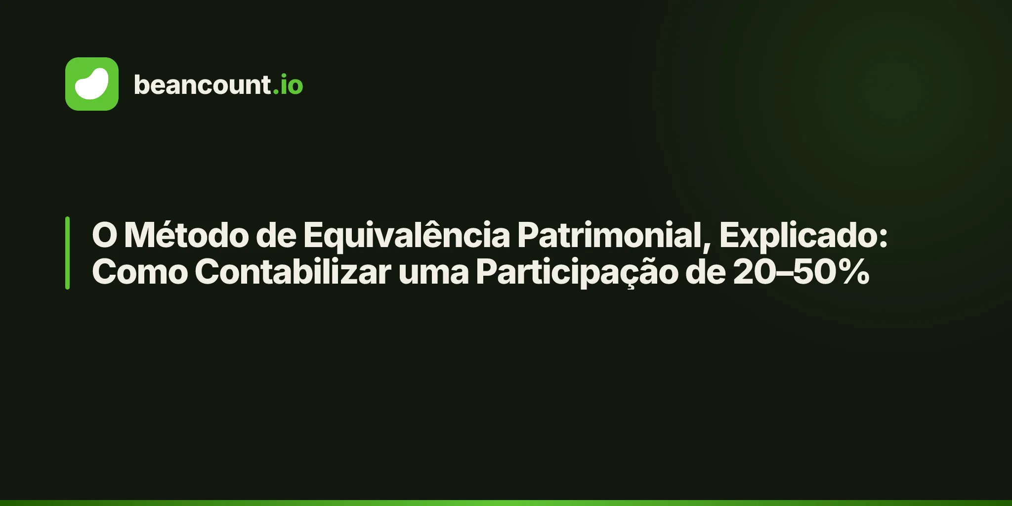 O Método de Equivalência Patrimonial, Explicado: Como Contabilizar uma Participação de 20–50%