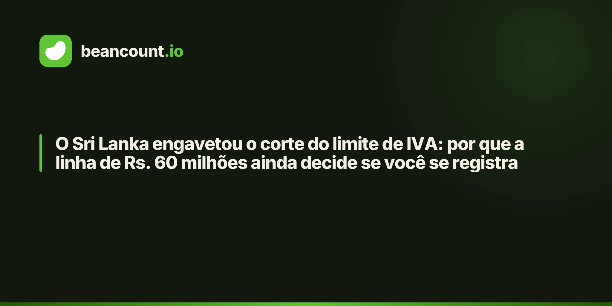 O Sri Lanka engavetou o corte do limite de IVA: por que a linha de Rs. 60 milhões ainda decide se você se registra