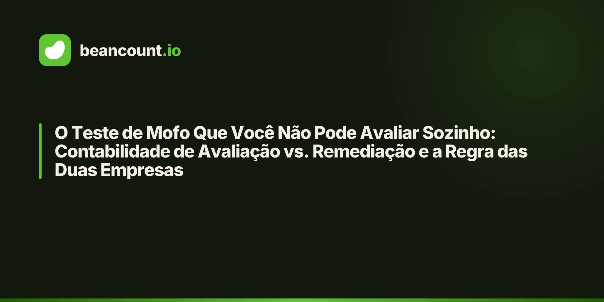 O Teste de Mofo Que Você Não Pode Avaliar Sozinho: Contabilidade de Avaliação vs. Remediação e a Regra das Duas Empresas