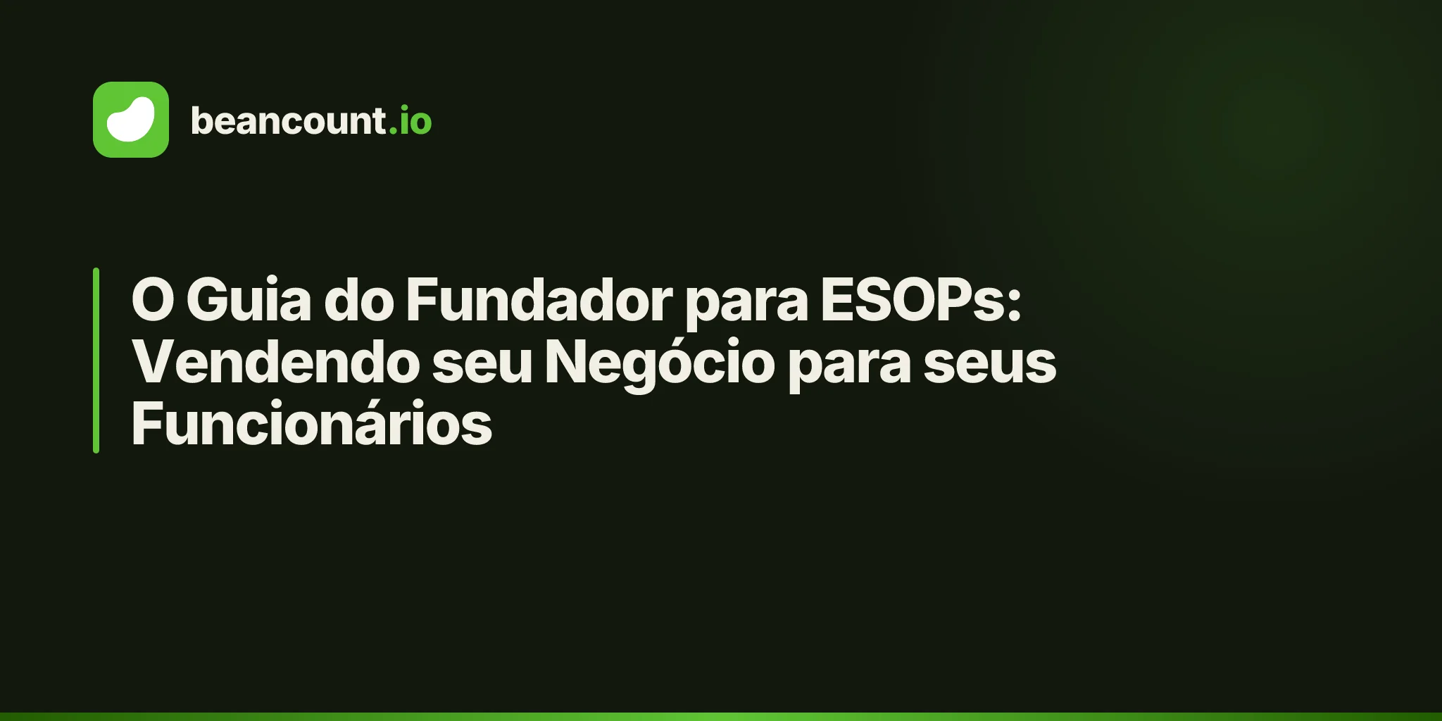 O Guia do Fundador para ESOPs: Vendendo seu Negócio para seus Funcionários