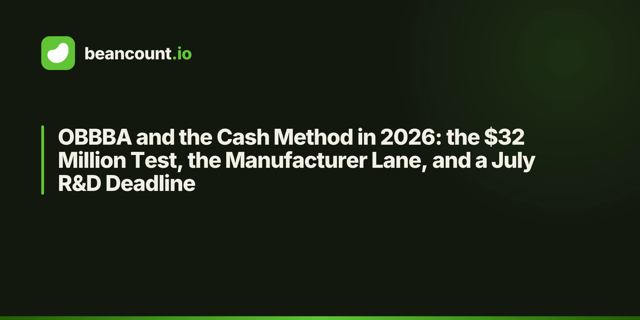 OBBBA and the Cash Method in 2026: the $32 Million Test, the Manufacturer Lane, and a July R&D Deadline