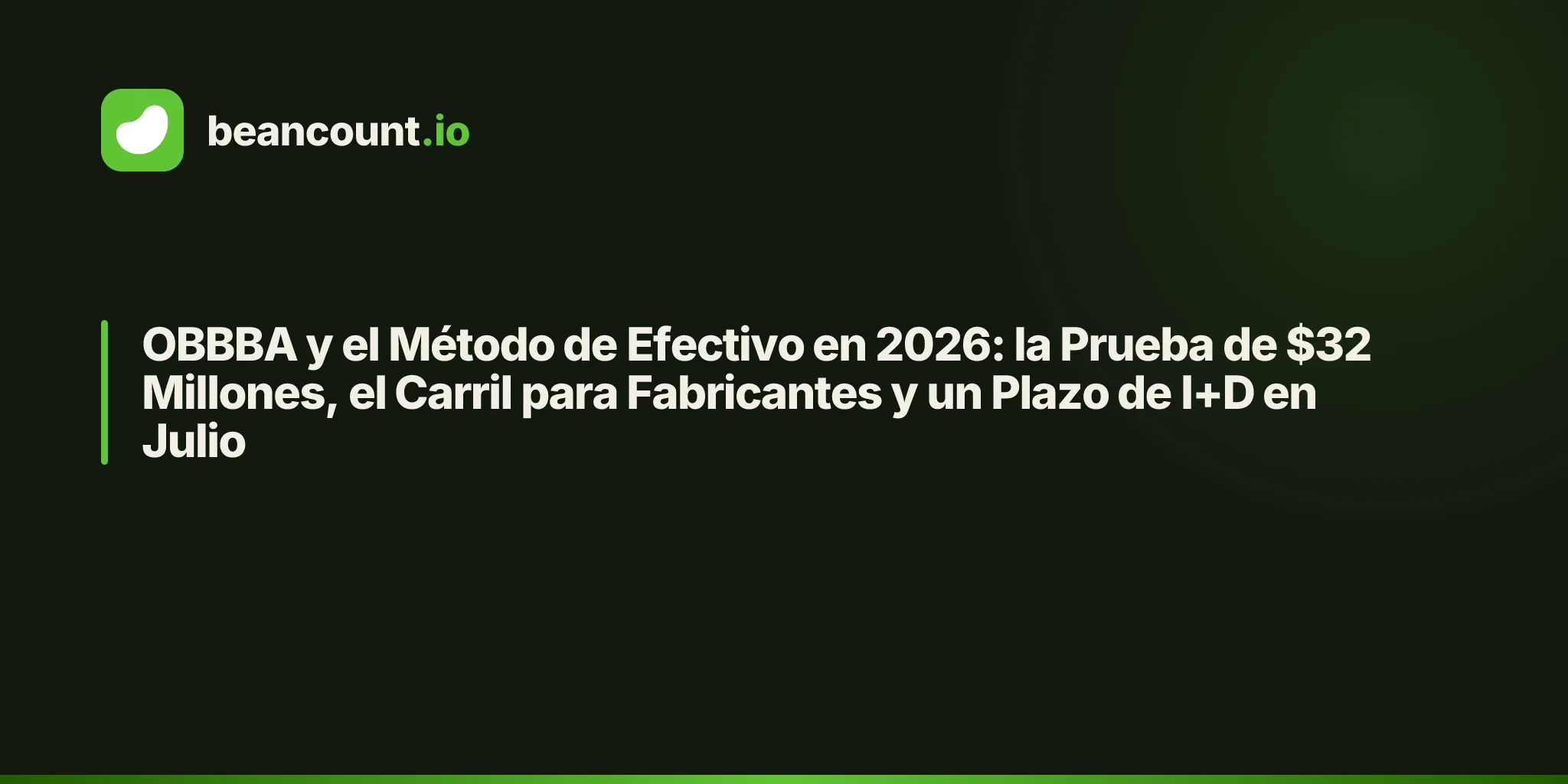 OBBBA y el Método de Efectivo en 2026: la Prueba de $32 Millones, el Carril para Fabricantes y un Plazo de I+D en Julio