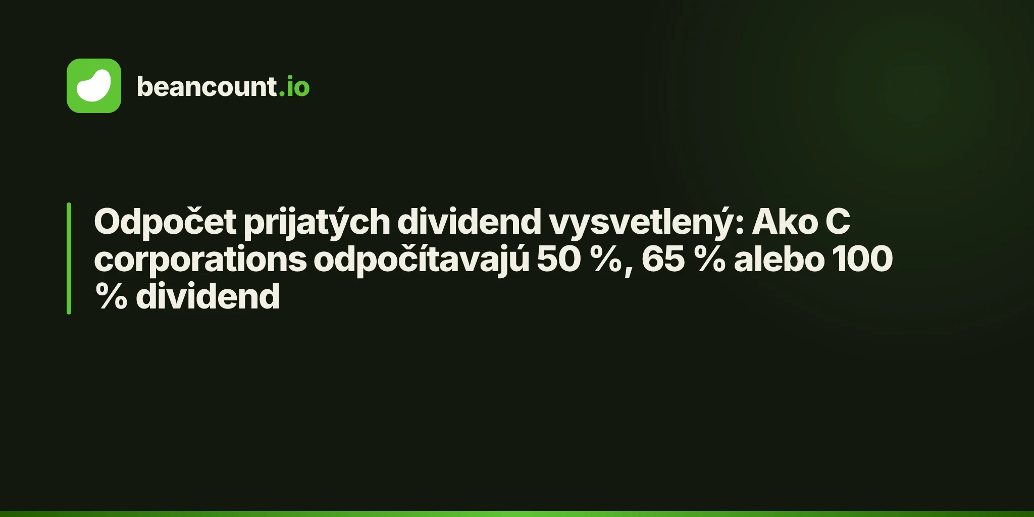 Odpočet prijatých dividend vysvetlený: Ako C corporations odpočítavajú 50 %, 65 % alebo 100 % dividend