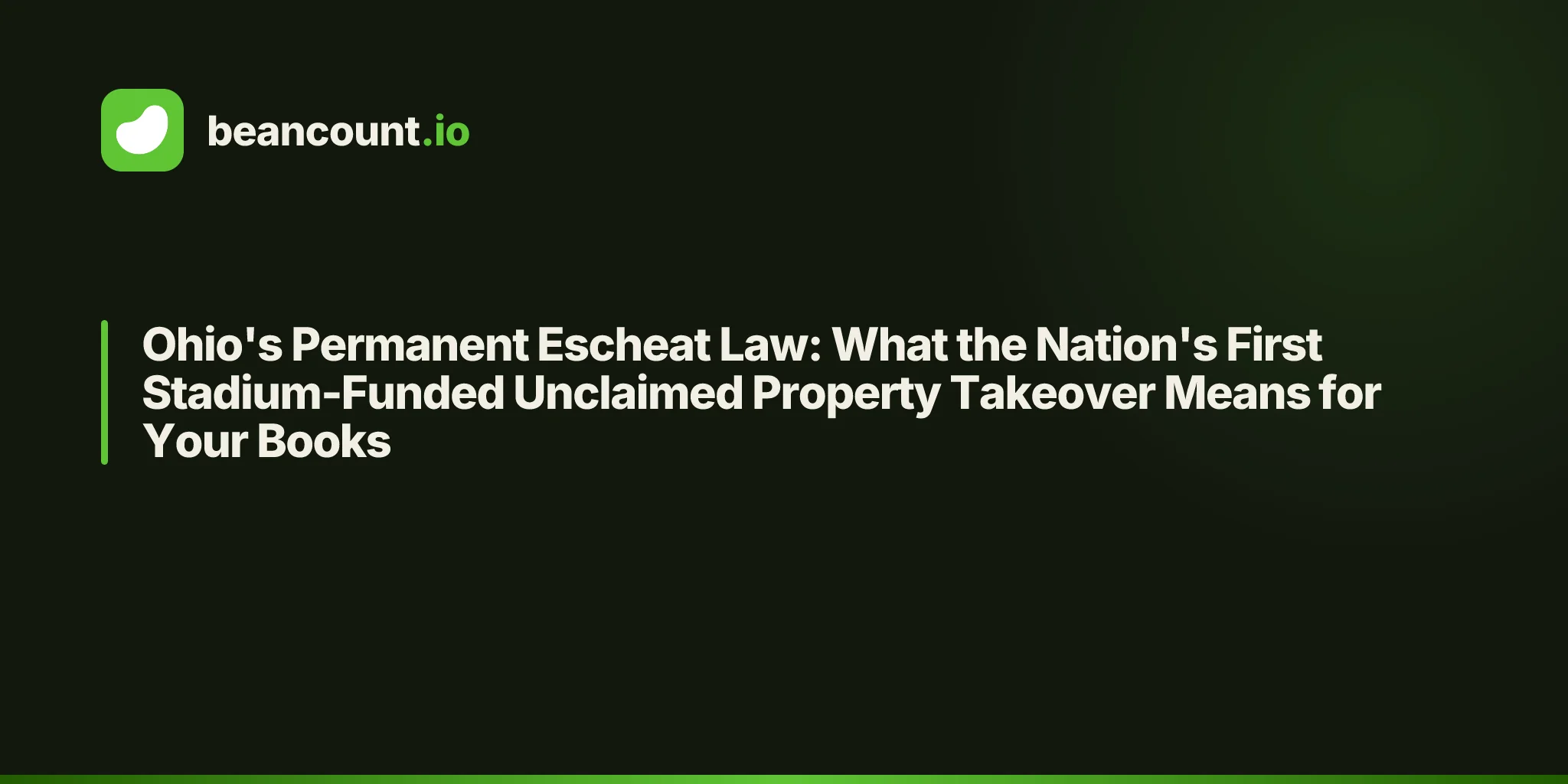 Ohio's Permanent Escheat Law: What the Nation's First Stadium-Funded Unclaimed Property Takeover Means for Your Books